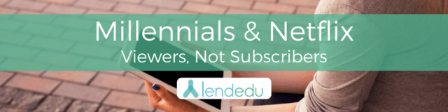 Millennials & Netflix Viewers, not Subscribers