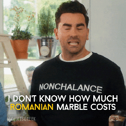 David from Schitt’s Creek saying, 'I don’t know how much Romanian marble costs'
